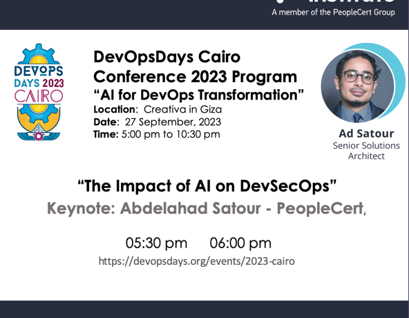 DevOpsDays Cairo Conference 2023 Program “AI for DevOps Transformation” “The Impact of AI on DevSecOps” Keynote: Abdelahad Satour - PeopleCert,